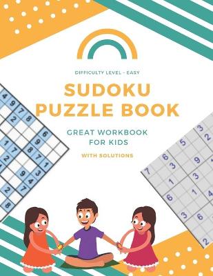 Book cover for Sudoku Puzzle Book Difficulty Level - Easy Great Workbook For Kids With Solutions