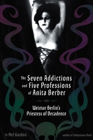 Cover of The Seven Addictions And Five Professions Of Anita Berber