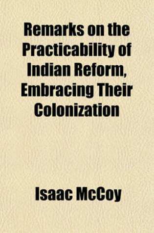 Cover of Remarks on the Practicability of Indian Reform, Embracing Their Colonization