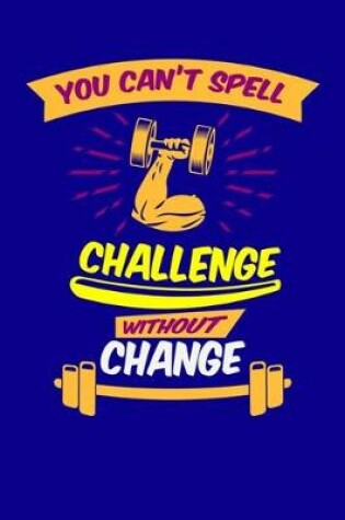 Cover of You Can't Spell Challenge Without Change