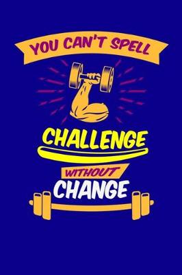 Book cover for You Can't Spell Challenge Without Change