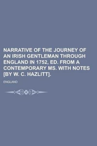 Cover of Narrative of the Journey of an Irish Gentleman Through England in 1752, Ed. from a Contemporary Ms. with Notes [By W. C. Hazlitt].