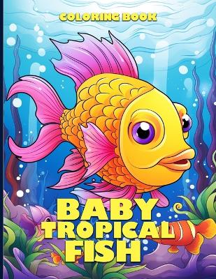 Book cover for Baby Tropical Fish Coloring Book