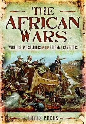 Book cover for African Wars: Warriors and Soldiers of the Colonial Campaigns