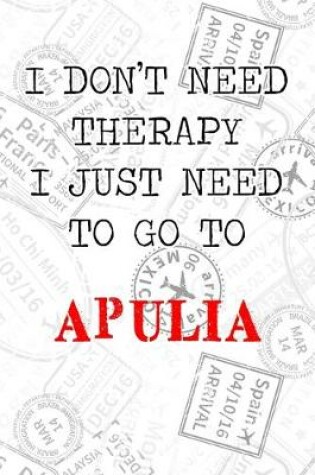 Cover of I Don't Need Therapy I Just Need To Go To Apulia