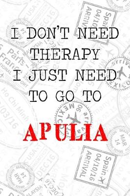 Book cover for I Don't Need Therapy I Just Need To Go To Apulia