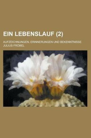 Cover of Ein Lebenslauf; Aufzeichnungen, Erinnerungen Und Bekenntnisse (2)