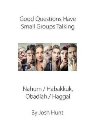 Cover of Good Questions Have Groups Talking -- Nahum / Habakkuk / Obadiah/ Haggai