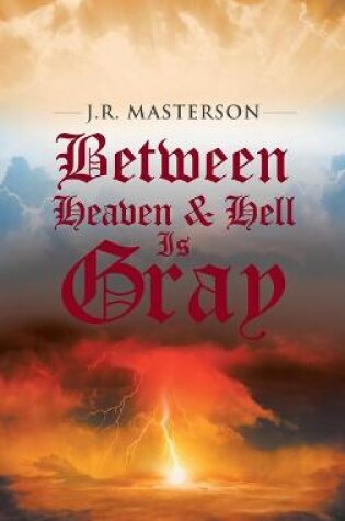 Cover of Between Heaven & Hell Is Gray