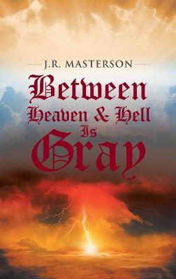 Book cover for Between Heaven & Hell Is Gray