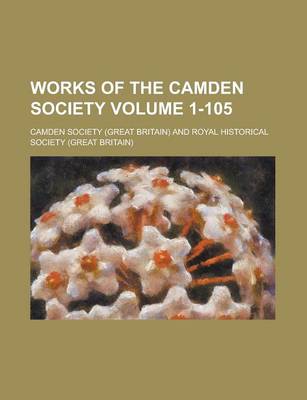 Book cover for Works of the Camden Society Volume 1-105