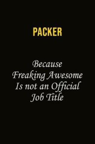 Cover of Packer Because Freaking Awesome Is Not An Official Job Title