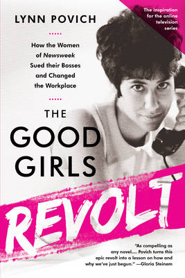 The Good Girls Revolt by Lynn Povich