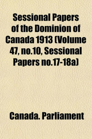 Cover of Sessional Papers of the Dominion of Canada 1913 (Volume 47, No.10, Sessional Papers No.17-18a)