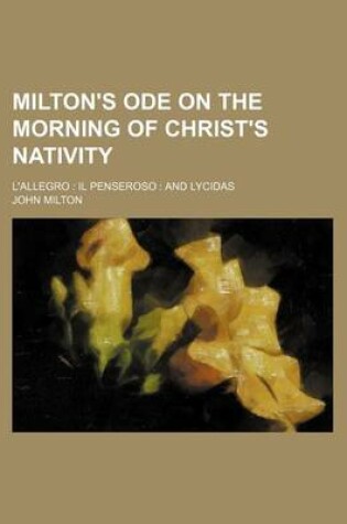 Cover of Milton's Ode on the Morning of Christ's Nativity; L'Allegro Il Penseroso and Lycidas