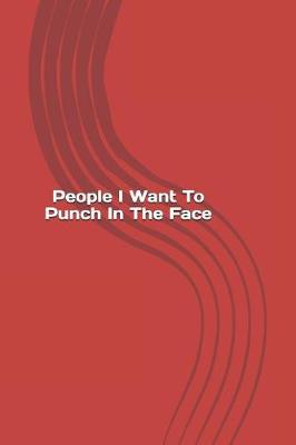Book cover for People I Want To Punch In The Face