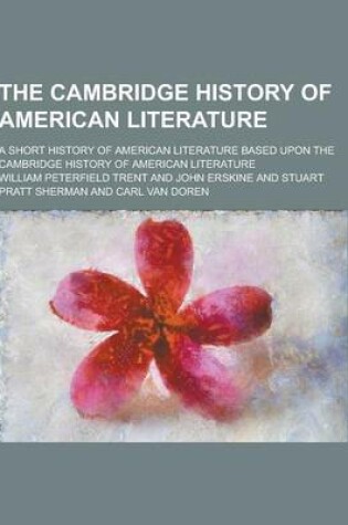 Cover of The Cambridge History of American Literature; A Short History of American Literature Based Upon the Cambridge History of American Literature