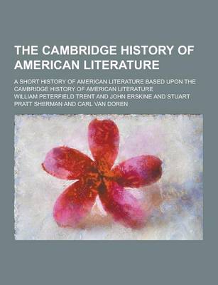 Book cover for The Cambridge History of American Literature; A Short History of American Literature Based Upon the Cambridge History of American Literature