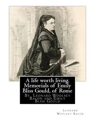 Book cover for A life worth living. Memorials of Emily Bliss Gould, of Rome