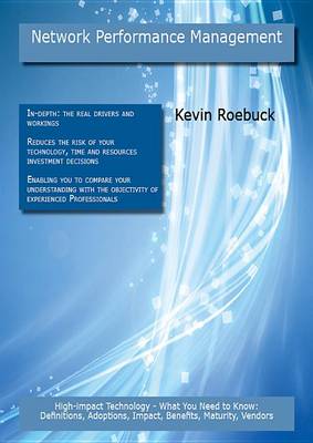 Book cover for Network Performance Management: High-Impact Technology - What You Need to Know: Definitions, Adoptions, Impact, Benefits, Maturity, Vendors