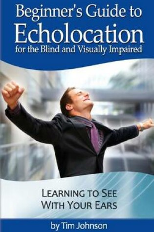 Cover of Beginner's Guide to Echolocation for the Blind and Visually Impaired