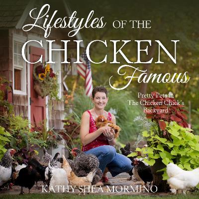 Lifestyles of the Chicken Famous by Kathy Shea Mormino