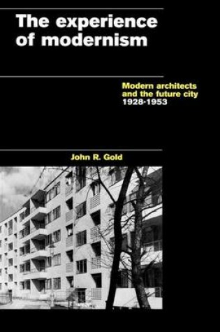 Cover of Experience of Modernism, The: Modern Architects and the Future City, 1928-53