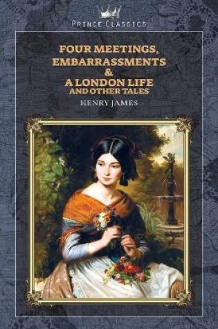 Cover of Four Meetings, Embarrassments & A London Life, and Other Tales