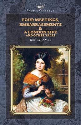 Book cover for Four Meetings, Embarrassments & A London Life, and Other Tales