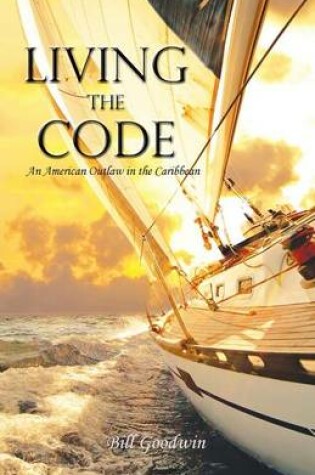 Cover of Living the Code An American Outlaw in the Caribbean
