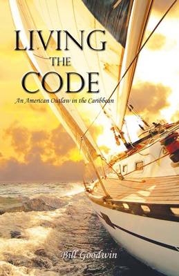 Book cover for Living the Code An American Outlaw in the Caribbean