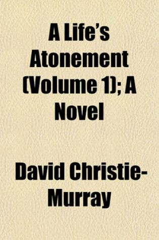 Cover of A Life's Atonement (Volume 1); A Novel