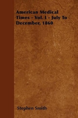 Cover of American Medical Times - Vol. I - July To December, 1860