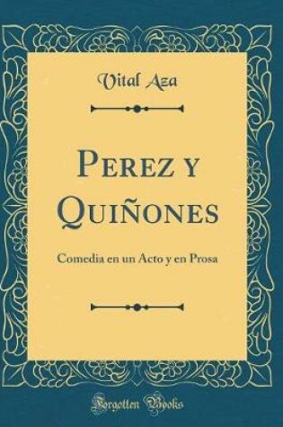 Cover of Perez y Quiñones: Comedia en un Acto y en Prosa (Classic Reprint)