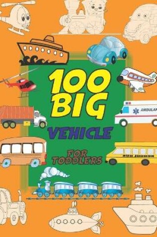 Cover of 100 Big Vehicle for Toddlers