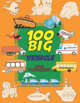Book cover for 100 Big Vehicle for Toddlers