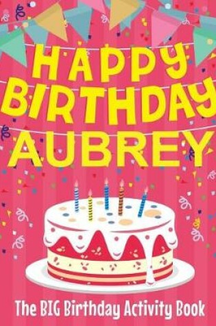 Cover of Happy Birthday Aubrey - The Big Birthday Activity Book