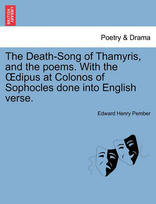 Book cover for The Death-Song of Thamyris, and the Poems. with the Dipus at Colonos of Sophocles Done Into English Verse.