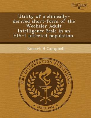 Book cover for Utility of a Clinically-Derived Short-Form of the Wechsler Adult Intelligence Scale in an HIV-1 Infected Population