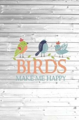 Cover of Birds make me happy - Bird Lover Journal