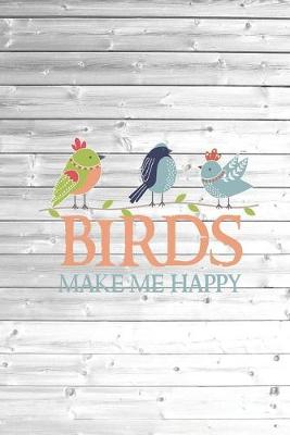 Book cover for Birds make me happy - Bird Lover Journal