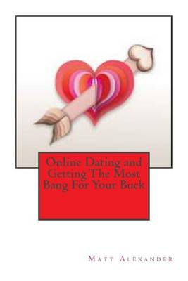 Book cover for Online Dating and Getting The Most Bang For Your Buck