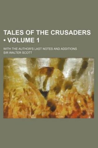 Cover of Tales of the Crusaders (Volume 1); With the Author's Last Notes and Additions