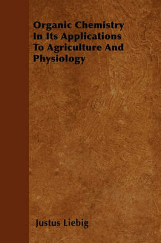 Cover of Organic Chemistry In Its Applications To Agriculture And Physiology