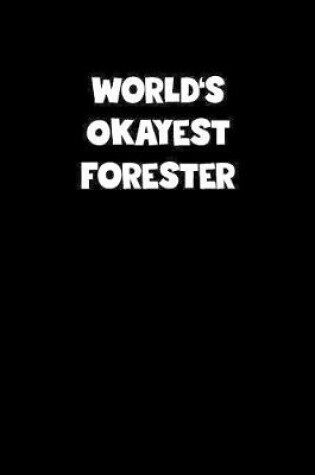 Cover of World's Okayest Forester Notebook - Forester Diary - Forester Journal - Funny Gift for Forester