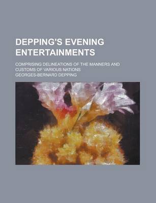 Book cover for Depping's Evening Entertainments; Comprising Delineations of the Manners and Customs of Various Nations