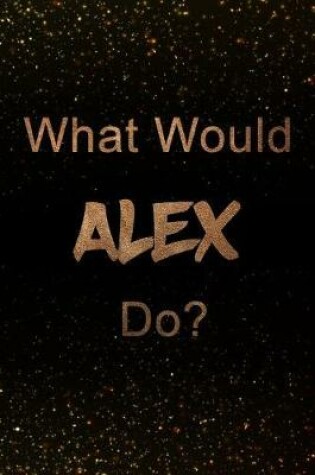 Cover of What Would Alex Do?