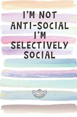 Book cover for I'm Not Anti-Social. I'm Selectively Social.