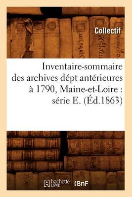 Book cover for Inventaire-Sommaire Des Archives Dept Anterieures A 1790, Maine-Et-Loire: Serie E. (Ed.1863)