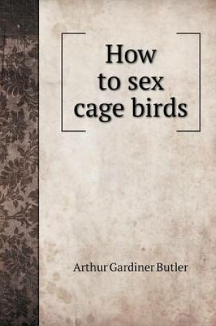 Cover of How to sex cage birds